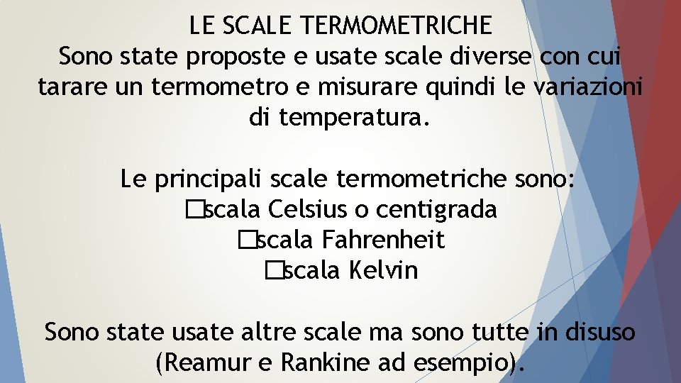 LE SCALE TERMOMETRICHE Sono state proposte e usate scale diverse con cui tarare un