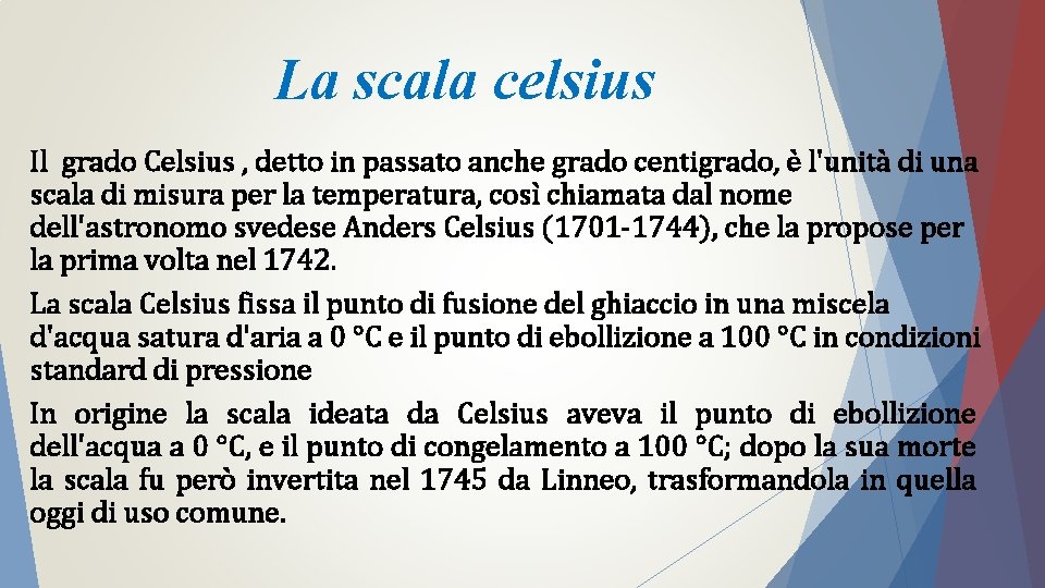 La scala celsius Il grado Celsius , detto in passato anche grado centigrado, è