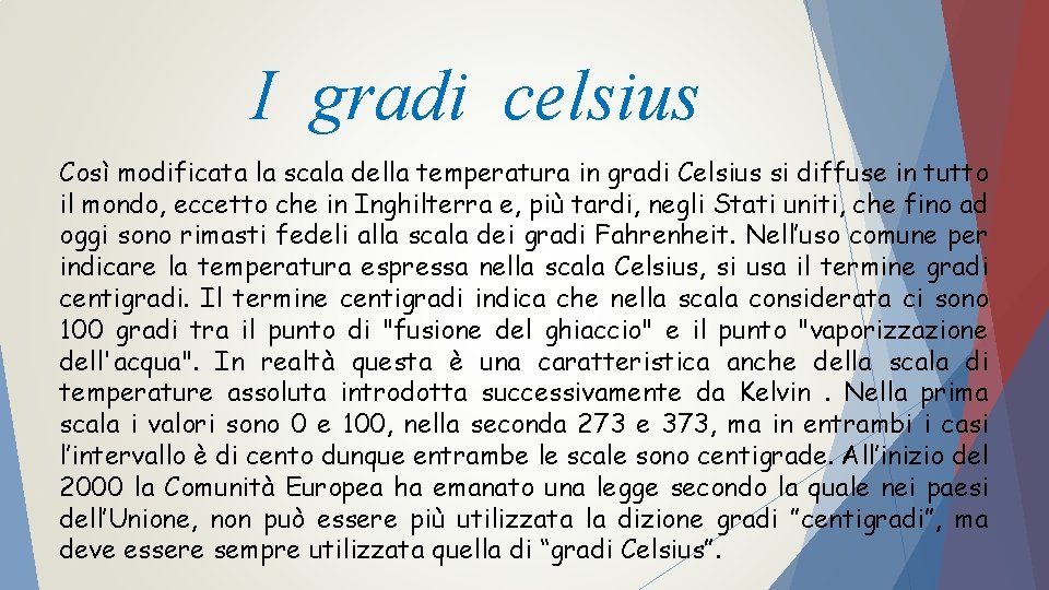 I gradi celsius Così modificata la scala della temperatura in gradi Celsius si diffuse