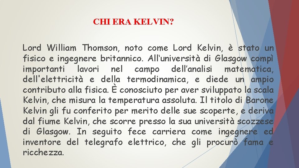 CHI ERA KELVIN? Lord William Thomson, noto come Lord Kelvin, è stato un fisico