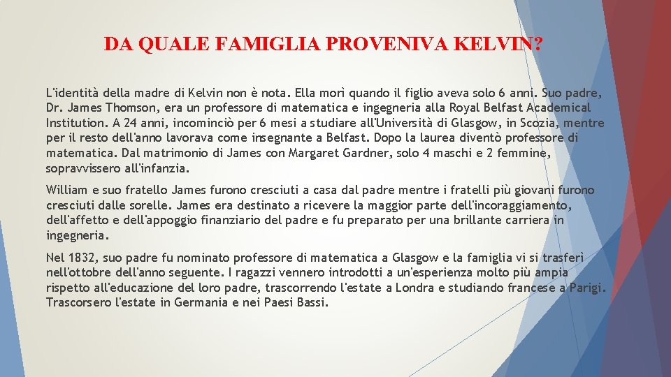 DA QUALE FAMIGLIA PROVENIVA KELVIN? L'identità della madre di Kelvin non è nota. Ella