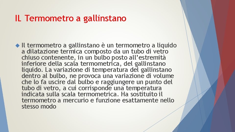 IL Termometro a gallinstano Il termometro a gallinstano è un termometro a liquido a