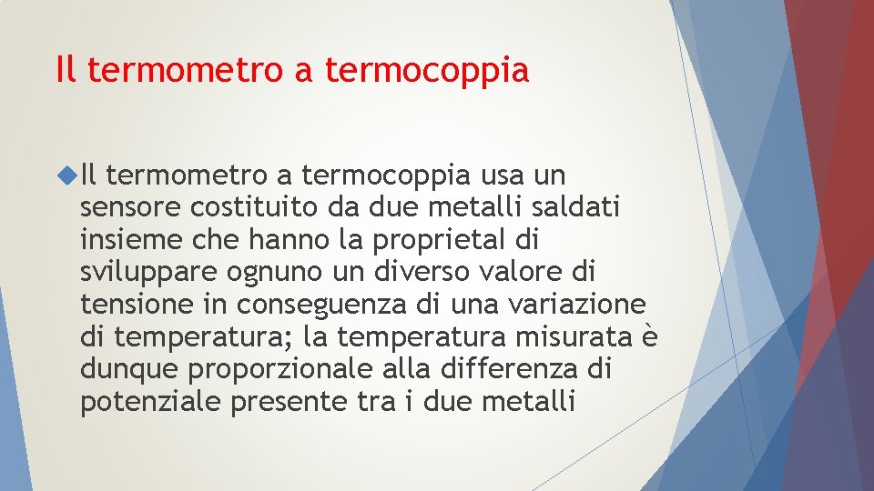 Il termometro a termocoppia usa un sensore costituito da due metalli saldati insieme che