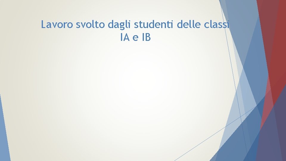 Lavoro svolto dagli studenti delle classi IA e IB 