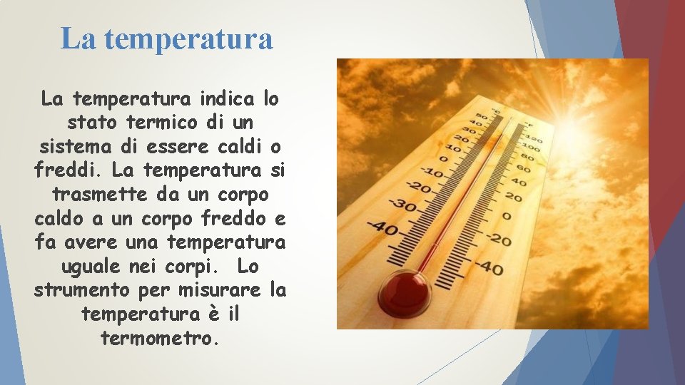 La temperatura indica lo stato termico di un sistema di essere caldi o freddi.