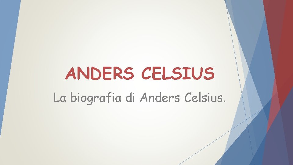 ANDERS CELSIUS La biografia di Anders Celsius. 