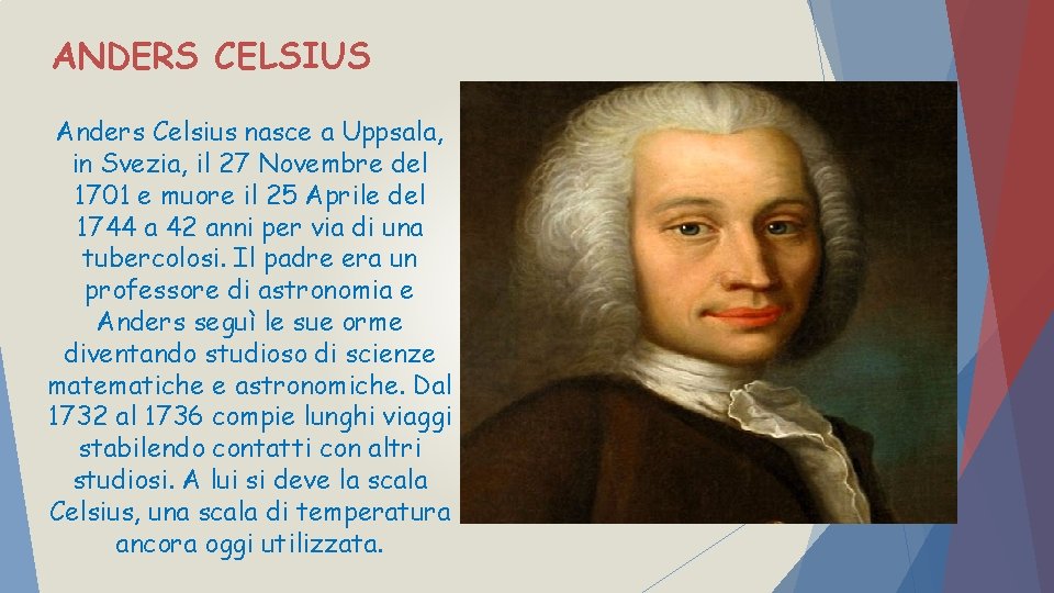 ANDERS CELSIUS Anders Celsius nasce a Uppsala, in Svezia, il 27 Novembre del 1701