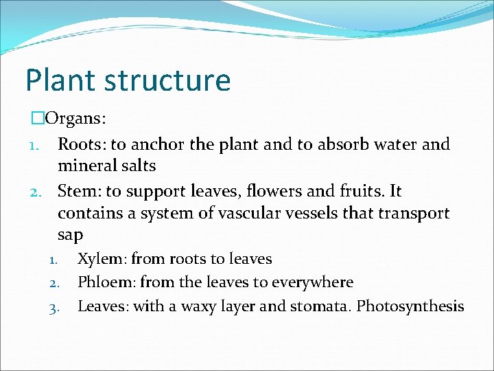 Plant structure �Organs: 1. Roots: to anchor the plant and to absorb water and