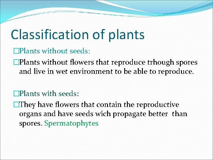 Classification of plants �Plants without seeds: �Plants without flowers that reproduce trhough spores and