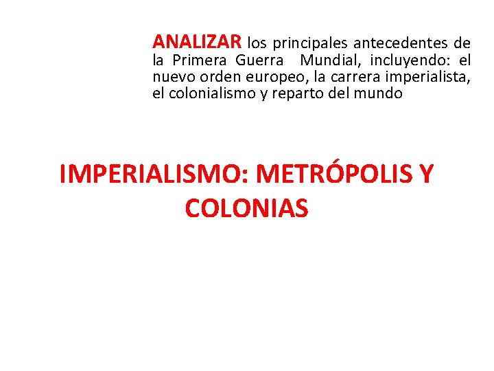 ANALIZAR los principales antecedentes de la Primera Guerra Mundial, incluyendo: el nuevo orden europeo,