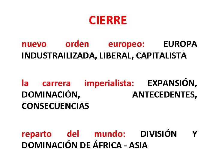 CIERRE nuevo orden europeo: EUROPA INDUSTRAILIZADA, LIBERAL, CAPITALISTA la carrera imperialista: EXPANSIÓN, DOMINACIÓN, ANTECEDENTES,