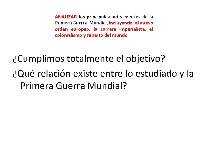 ANALIZAR los principales antecedentes de la Primera Guerra Mundial, incluyendo: el nuevo orden europeo,