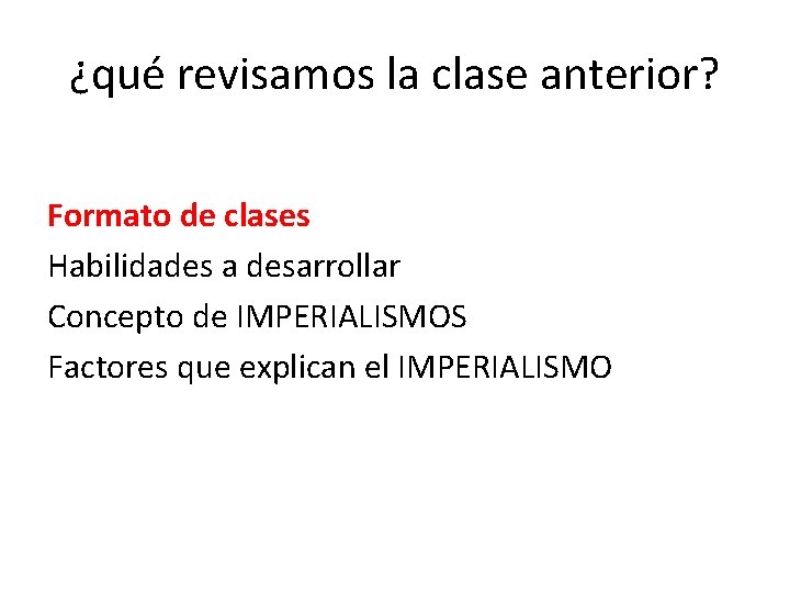 ¿qué revisamos la clase anterior? Formato de clases Habilidades a desarrollar Concepto de IMPERIALISMOS