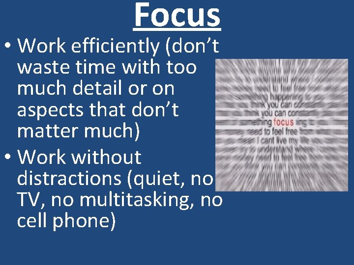 Focus • Work efficiently (don’t waste time with too much detail or on aspects