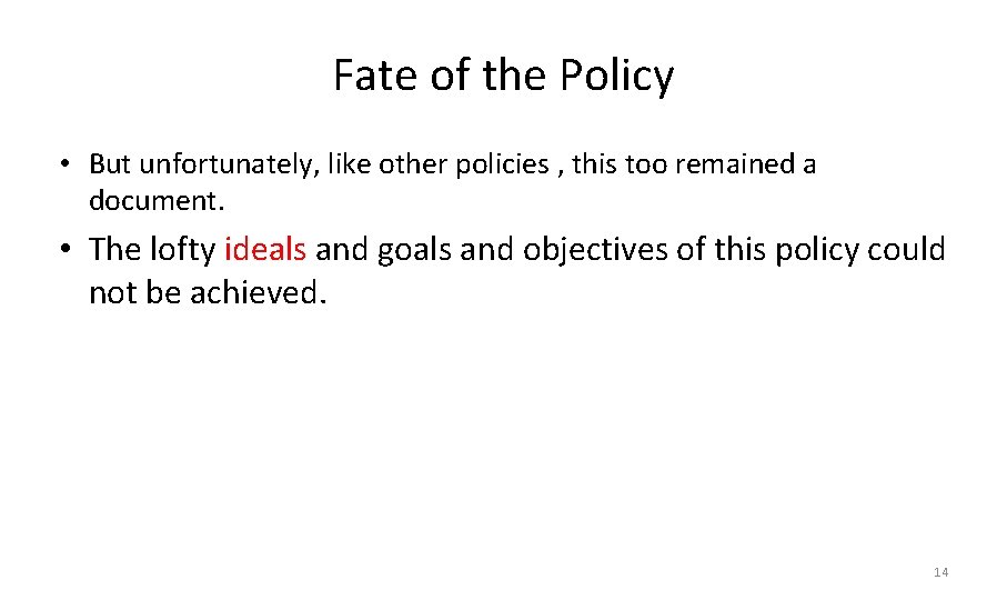 Fate of the Policy • But unfortunately, like other policies , this too remained