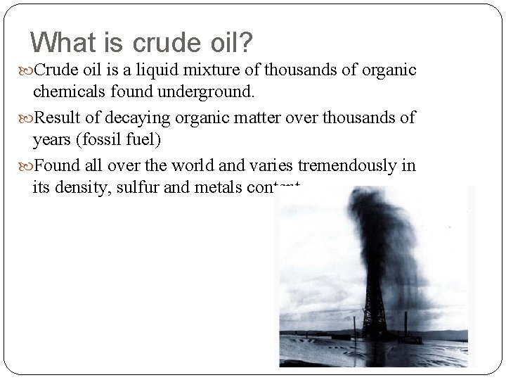 What is crude oil? Crude oil is a liquid mixture of thousands of organic What is crude oil? Crude oil is a liquid mixture of thousands of organic