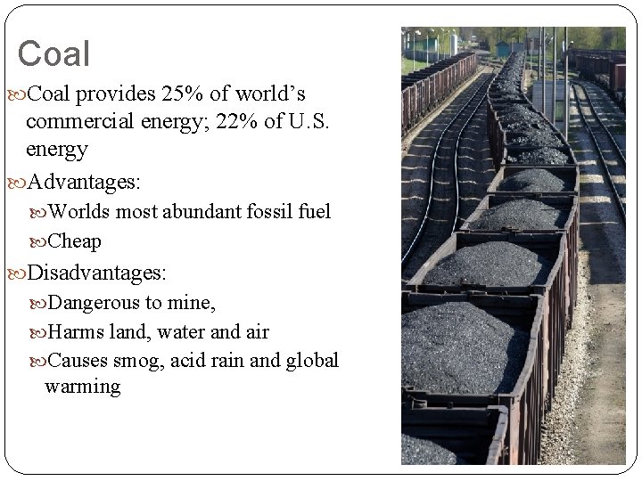 Coal provides 25% of world’s commercial energy; 22% of U. S. energy Advantages: Worlds Coal provides 25% of world’s commercial energy; 22% of U. S. energy Advantages: Worlds