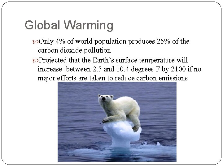 Global Warming Only 4% of world population produces 25% of the carbon dioxide pollution Global Warming Only 4% of world population produces 25% of the carbon dioxide pollution