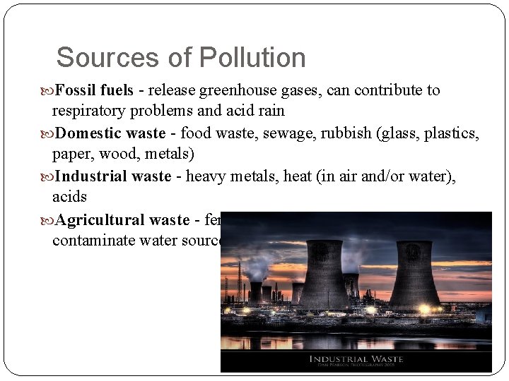 Sources of Pollution Fossil fuels - release greenhouse gases, can contribute to respiratory problems Sources of Pollution Fossil fuels - release greenhouse gases, can contribute to respiratory problems