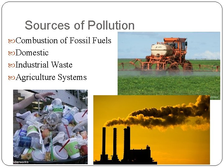 Sources of Pollution Combustion of Fossil Fuels Domestic Industrial Waste Agriculture Systems Sources of Pollution Combustion of Fossil Fuels Domestic Industrial Waste Agriculture Systems