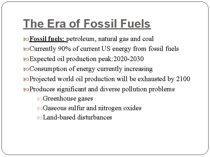 The Era of Fossil Fuels Fossil fuels: petroleum, natural gas and coal Currently 90% The Era of Fossil Fuels Fossil fuels: petroleum, natural gas and coal Currently 90%