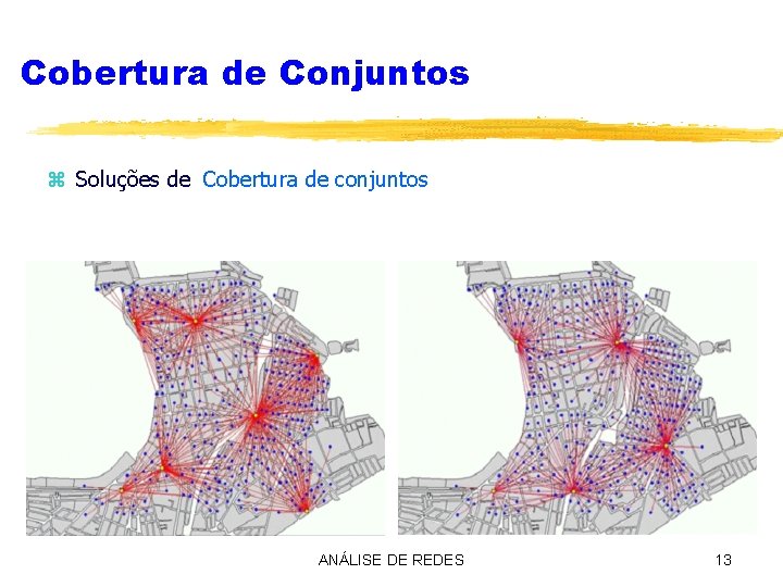 Cobertura de Conjuntos z Soluções de Cobertura de conjuntos ANÁLISE DE REDES 13 