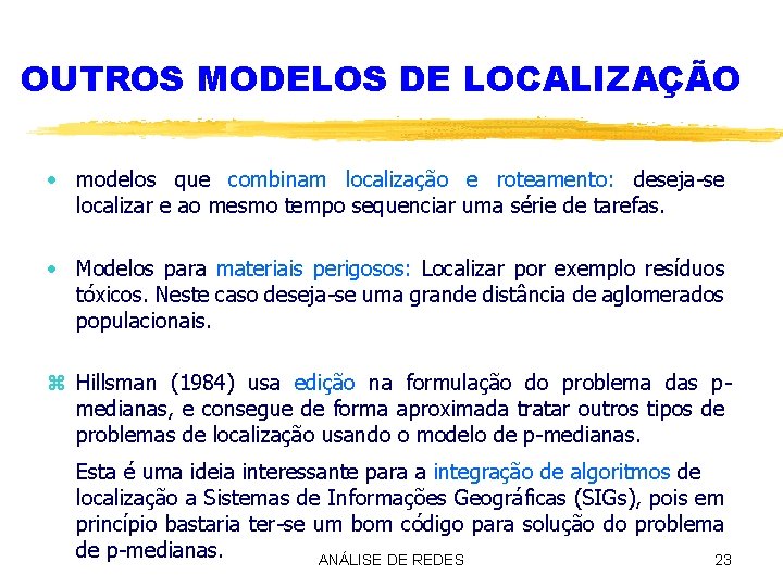 OUTROS MODELOS DE LOCALIZAÇÃO · modelos que combinam localização e roteamento: deseja-se localizar e