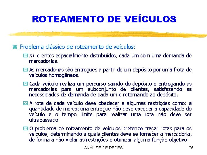 ROTEAMENTO DE VEÍCULOS z Problema clássico de roteamento de veículos: y m clientes espacialmente