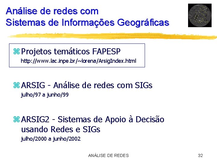 Análise de redes com Sistemas de Informações Geográficas z Projetos temáticos FAPESP http: //www.