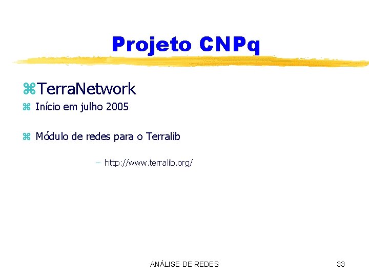 Projeto CNPq z. Terra. Network z Início em julho 2005 z Módulo de redes