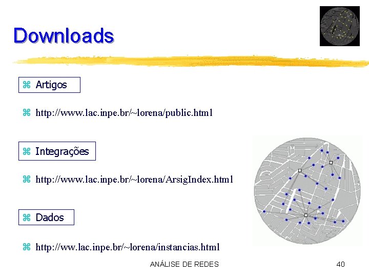 Downloads z Artigos z http: //www. lac. inpe. br/~lorena/public. html z Integrações z http: