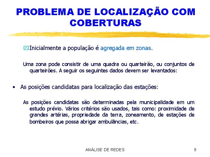 PROBLEMA DE LOCALIZAÇÃO COM COBERTURAS y Inicialmente a população é agregada em zonas. Uma