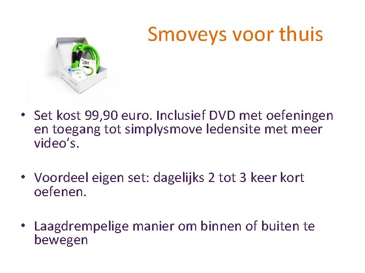 Smoveys voor thuis • Set kost 99, 90 euro. Inclusief DVD met oefeningen en