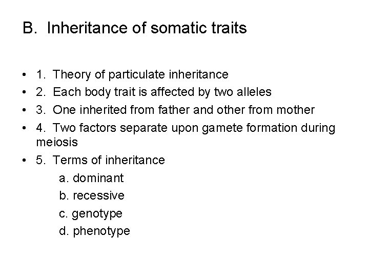 B. Inheritance of somatic traits • • 1. Theory of particulate inheritance 2. Each