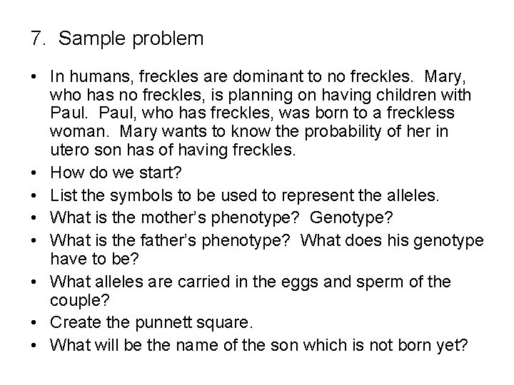 7. Sample problem • In humans, freckles are dominant to no freckles. Mary, who