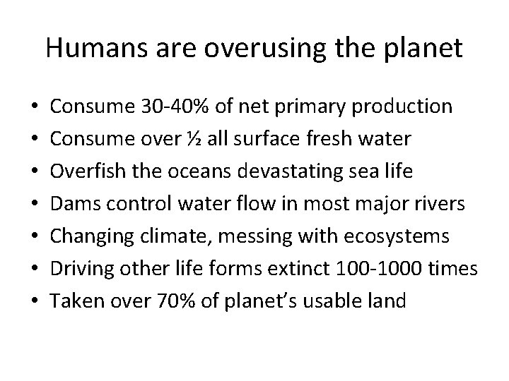 Humans are overusing the planet • • Consume 30 -40% of net primary production
