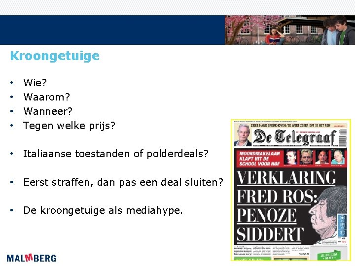 Kroongetuige • • Wie? Waarom? Wanneer? Tegen welke prijs? • Italiaanse toestanden of polderdeals?