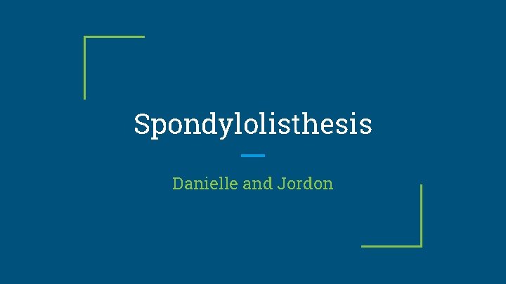 Spondylolisthesis Danielle and Jordon 