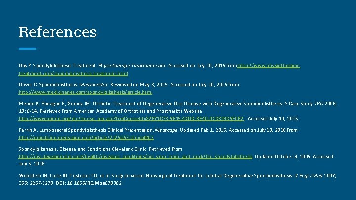 References Das P. Spondylolisthesis Treatment. Physiotherapy-Treatment. com. Accessed on July 10, 2016 from http: