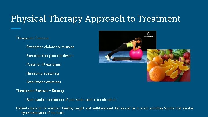 Physical Therapy Approach to Treatment Therapeutic Exercise Strengthen abdominal muscles Exercises that promote flexion