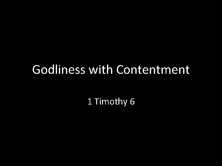 Godliness with Contentment 1 Timothy 6 