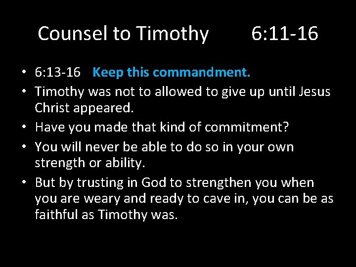Counsel to Timothy 6: 11 -16 • 6: 13 -16 Keep this commandment. •