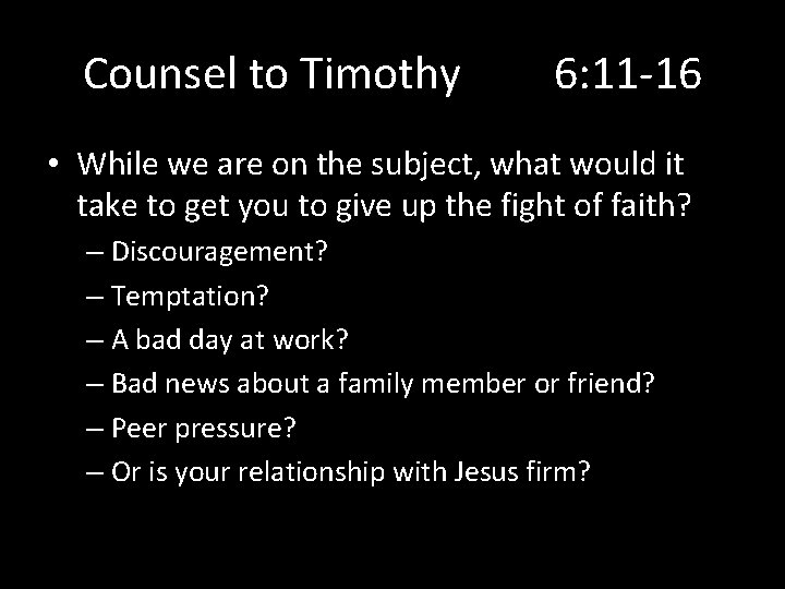 Counsel to Timothy 6: 11 -16 • While we are on the subject, what