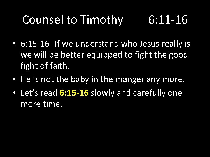 Counsel to Timothy 6: 11 -16 • 6: 15 -16 If we understand who