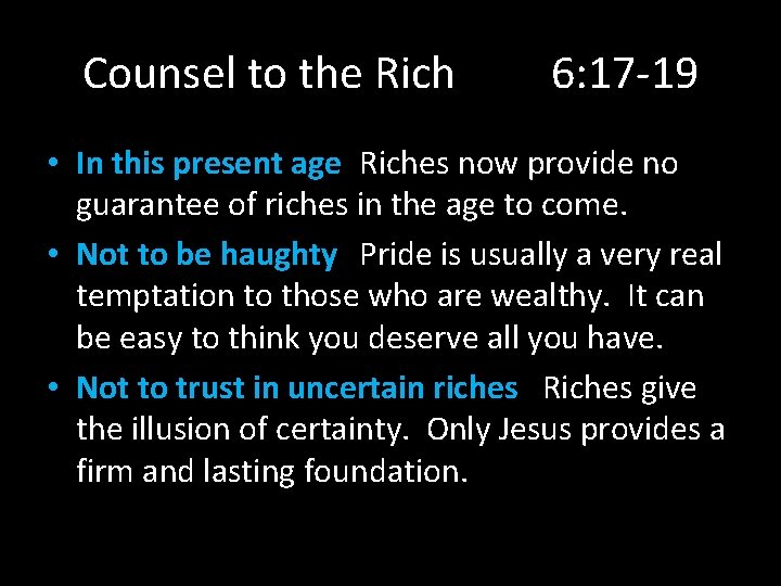 Counsel to the Rich 6: 17 -19 • In this present age Riches now