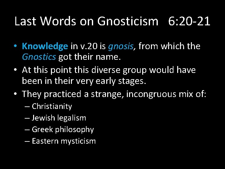 Last Words on Gnosticism 6: 20 -21 • Knowledge in v. 20 is gnosis,