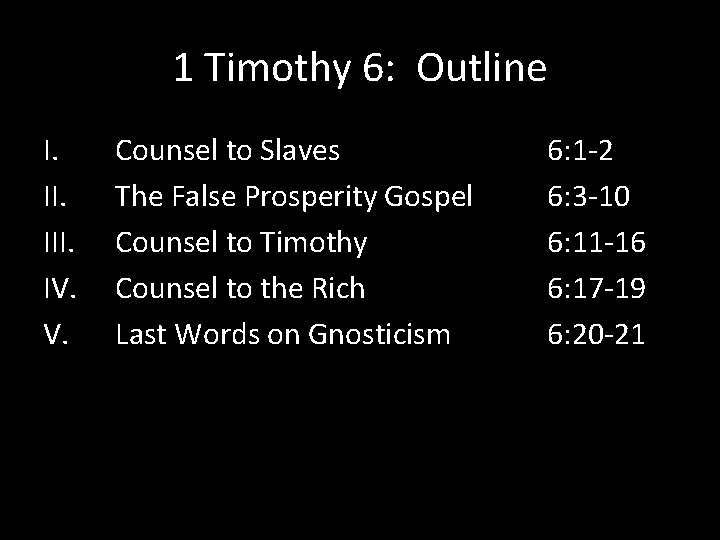 1 Timothy 6: Outline I. III. IV. V. Counsel to Slaves The False Prosperity