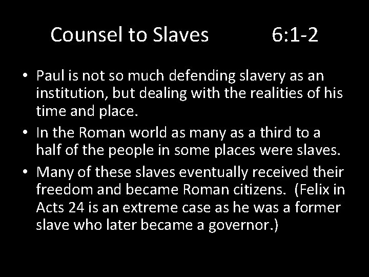 Counsel to Slaves 6: 1 -2 • Paul is not so much defending slavery
