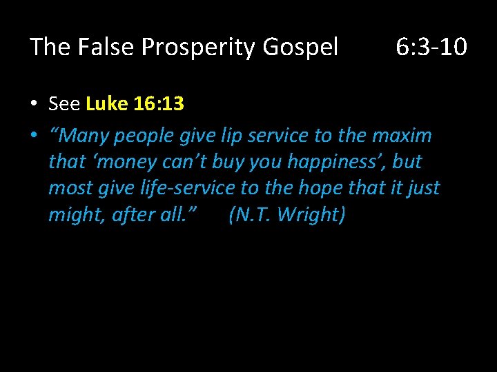 The False Prosperity Gospel 6: 3 -10 • See Luke 16: 13 • “Many
