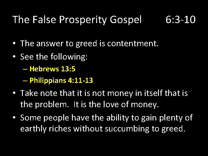 The False Prosperity Gospel 6: 3 -10 • The answer to greed is contentment.